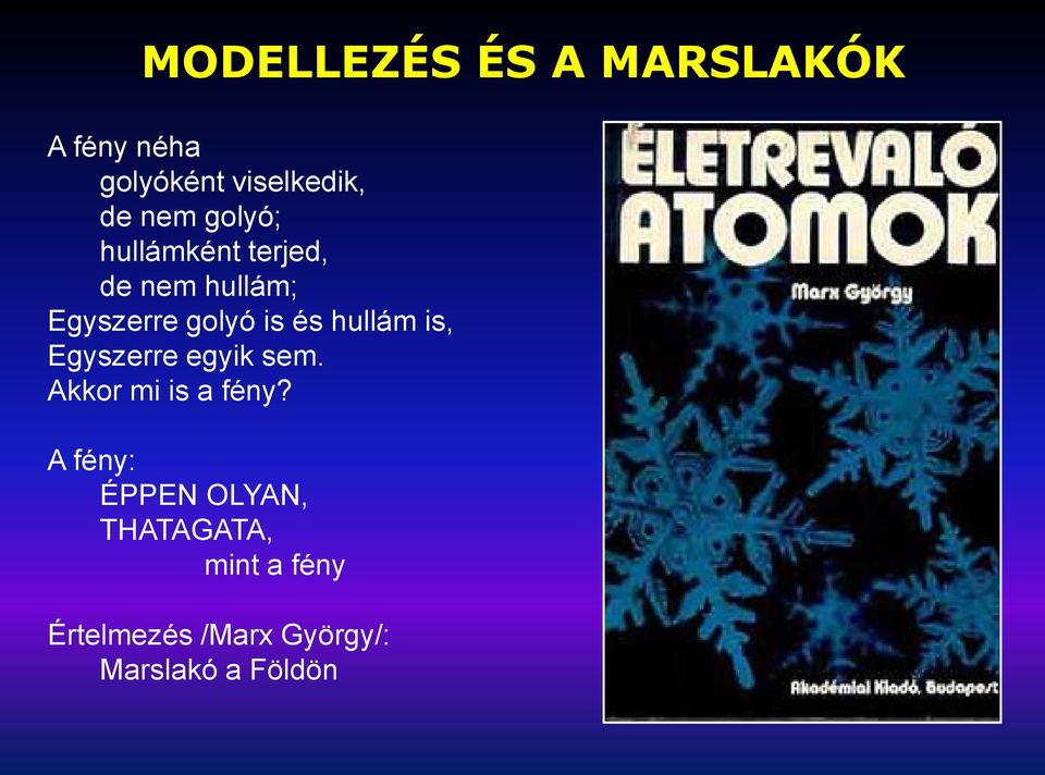 hullám is, Egyszerre egyik sem. Akkor mi is a fény?
