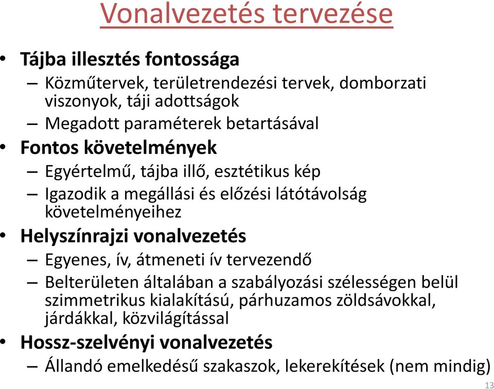követelményeihez Helyszínrajzi vonalvezetés Egyenes, ív, átmeneti ív tervezendő Belterületen általában a szabályozási szélességen belül