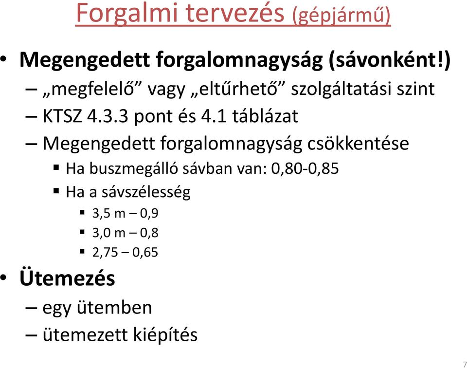 1 táblázat Megengedett forgalomnagyság csökkentése Ha buszmegálló sávban van: