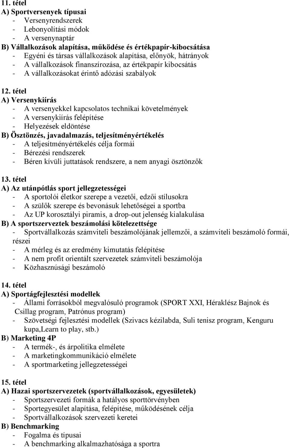 tétel A) Versenykiírás - A versenyekkel kapcsolatos technikai követelmények - A versenykiírás felépítése - Helyezések eldöntése B) Ösztönzés, javadalmazás, teljesítményértékelés - A