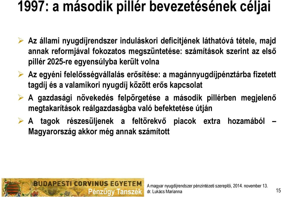 magánnyugdíjpénztárba fizetett tagdíj és a valamikori nyugdíj között erős kapcsolat A gazdasági növekedés felpörgetése a második pillérben