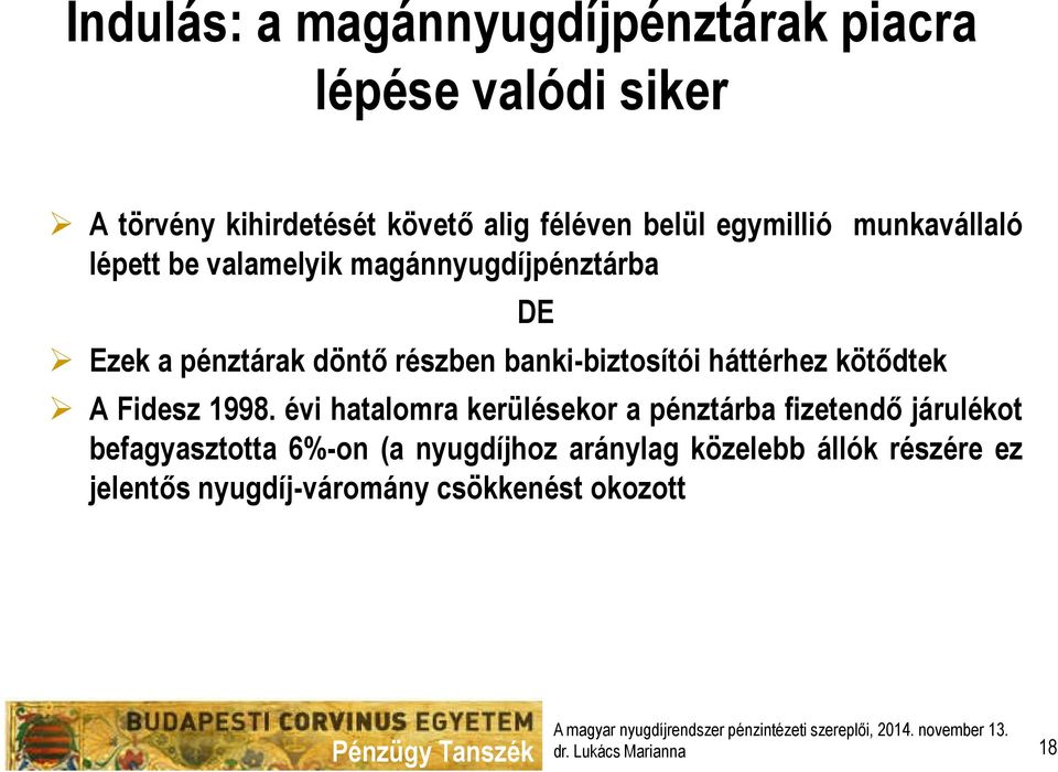 banki-biztosítói háttérhez kötődtek DE A Fidesz 1998.