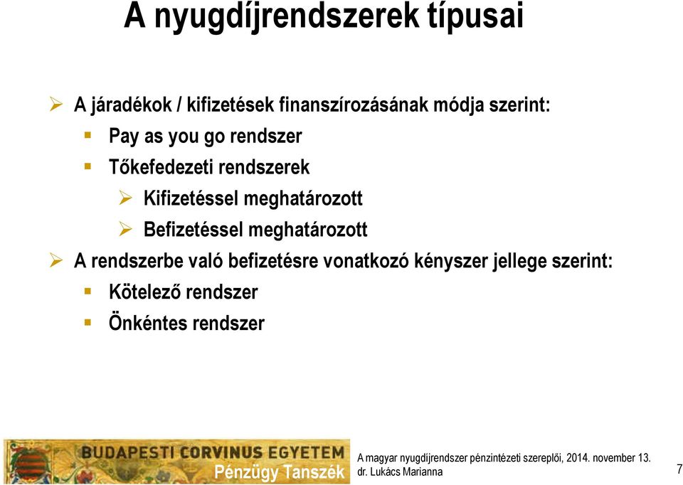 Kifizetéssel meghatározott Befizetéssel meghatározott A rendszerbe való