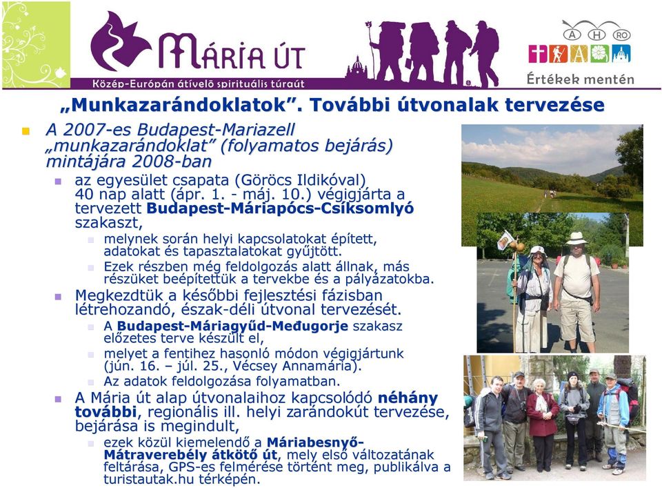 Ezek részben r még m g feldolgozás s alatt állnak, más m részüket beépített tettük k a tervekbe és s a pályp lyázatokba.