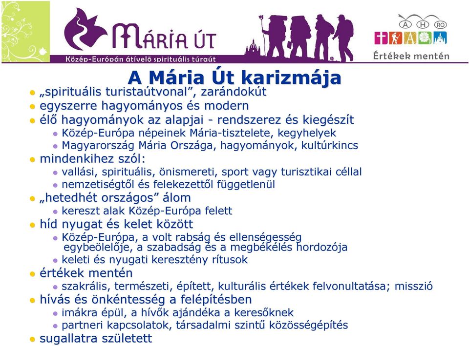 felekezettől l függetlenf ggetlenül hetedhét t országos gos álom kereszt alak Közép-EurK Európa felett híd d nyugat és s kelet közöttk Közép-Európa, a volt rabság és s ellenségess gesség egybeölel