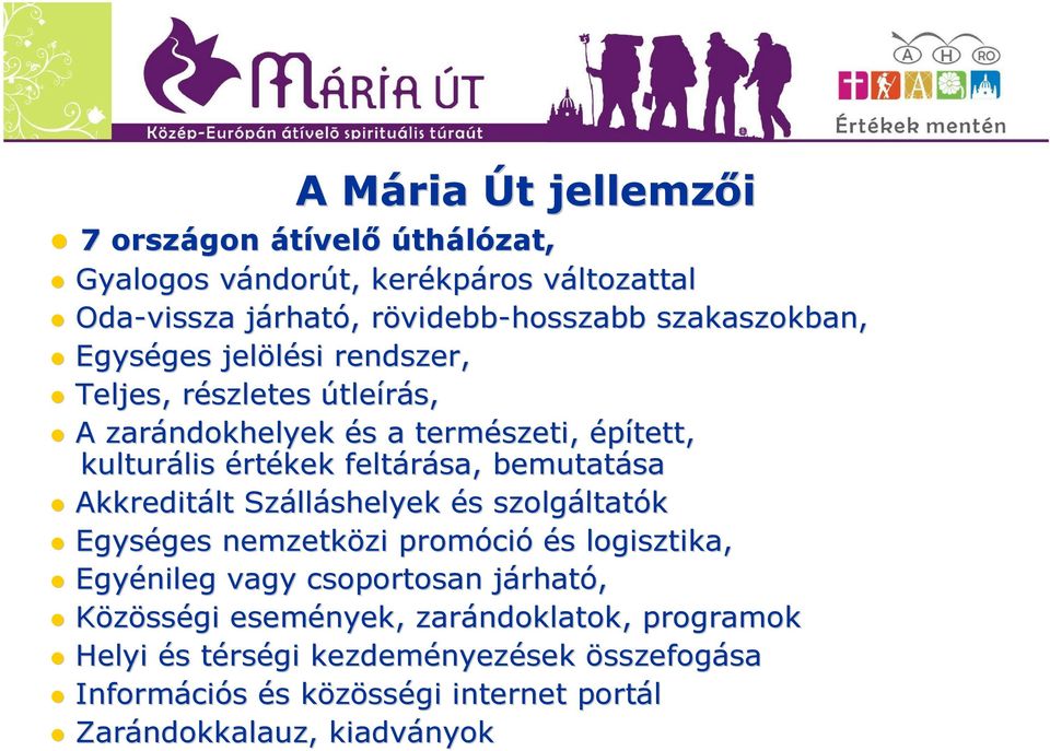 bemutatása Akkreditált Száll lláshelyek és s szolgáltat ltatók Egységes ges nemzetközi zi promóci ció és s logisztika, Egyénileg vagy csoportosan járhatj rható,
