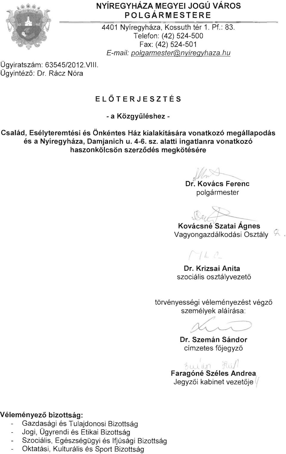 hu ELŐTERJESZTÉS - a Közgyűléshez - Család, Esély teremtési és Önkéntes Ház kialakítására vonatkozó megállapodás és a Nyíregyháza, Damjanich u. 4-6. sz.