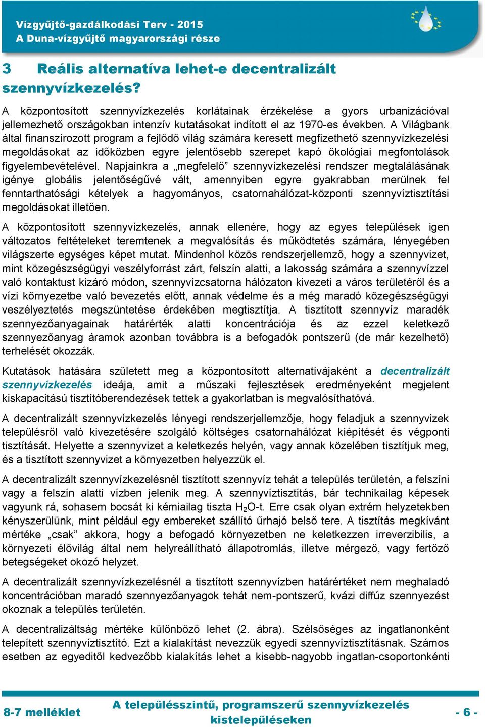 A Világbank által finanszírozott program a fejlődő világ számára keresett megfizethető szennyvízkezelési megoldásokat az időközben egyre jelentősebb szerepet kapó ökológiai megfontolások