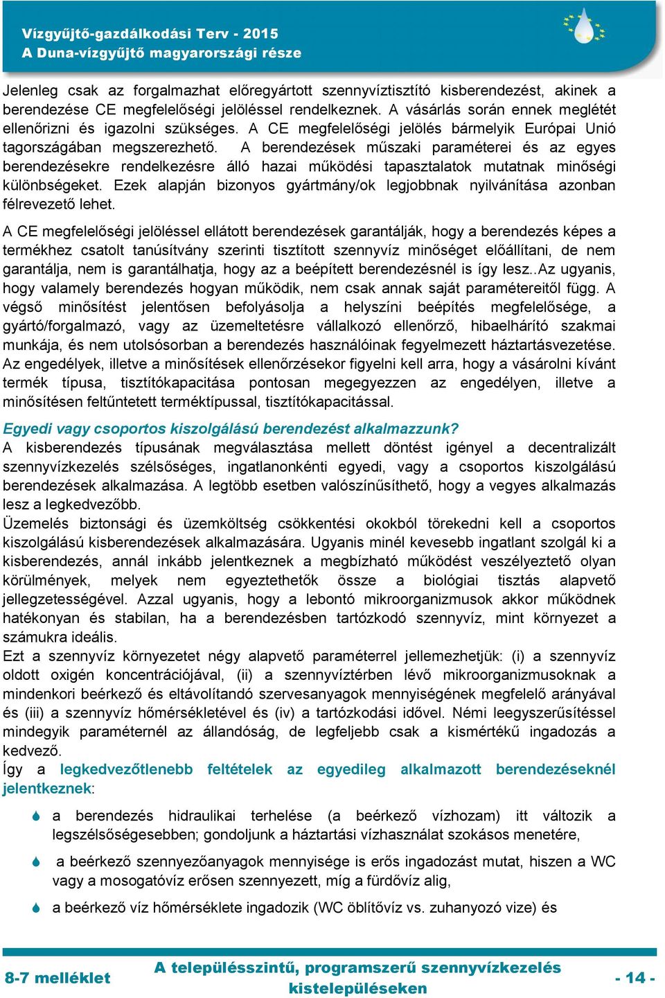A berendezések műszaki paraméterei és az egyes berendezésekre rendelkezésre álló hazai működési tapasztalatok mutatnak minőségi különbségeket.