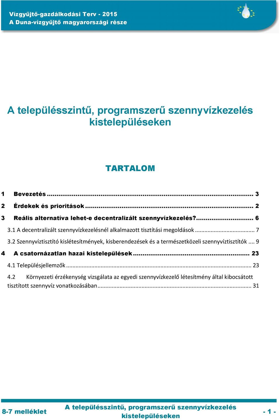 2 Szennyvíztisztító kislétesítmények, kisberendezések és a természetközeli szennyvíztisztítók.
