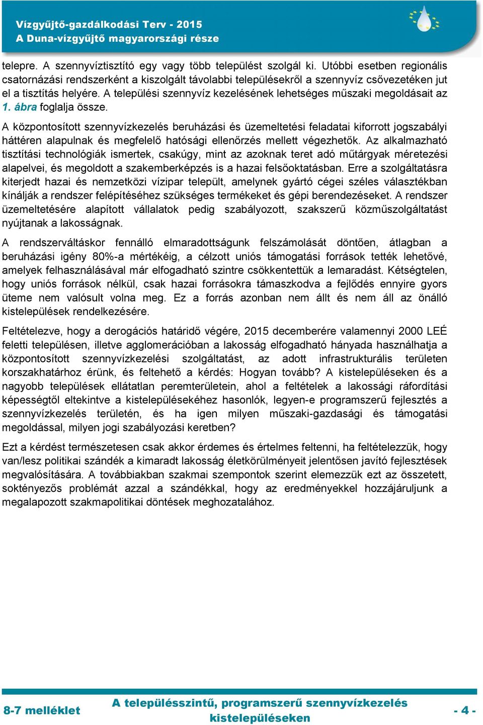 A települési szennyvíz kezelésének lehetséges műszaki megoldásait az 1. ábra foglalja össze.