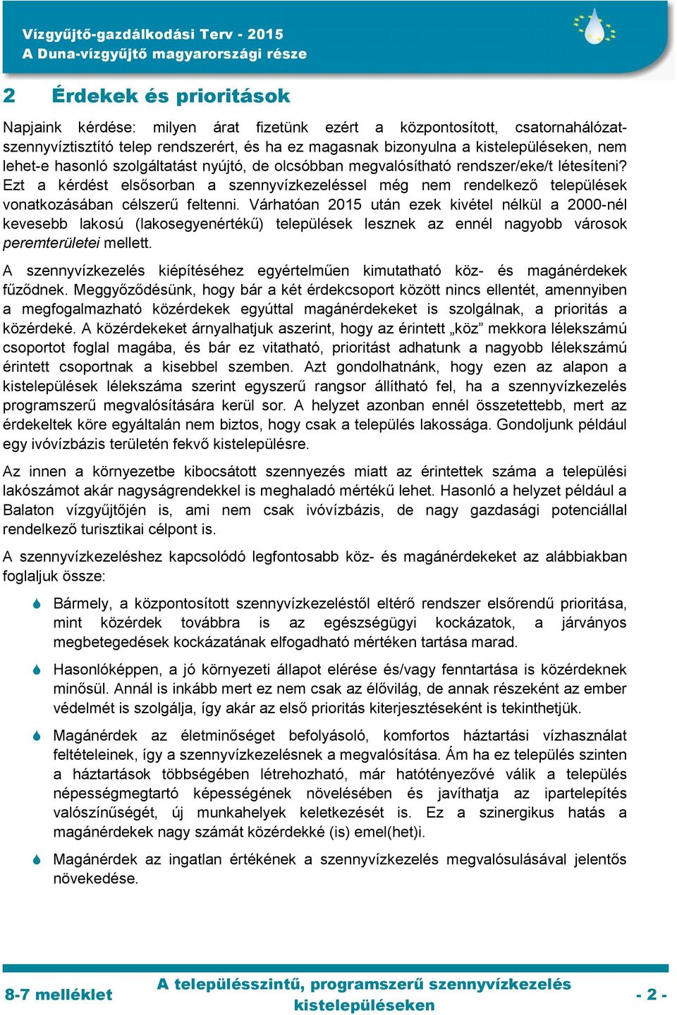 Várhatóan 2015 után ezek kivétel nélkül a 2000-nél kevesebb lakosú (lakosegyenértékű) települések lesznek az ennél nagyobb városok peremterületei mellett.