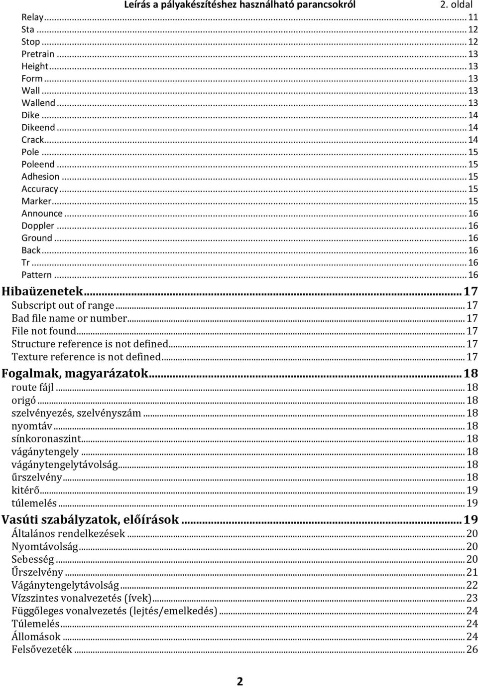 .. 17 Bad file name or number... 17 File not found... 17 Structure reference is not defined... 17 Texture reference is not defined... 17 Fogalmak, magyarázatok... 18 route fájl... 18 origó.