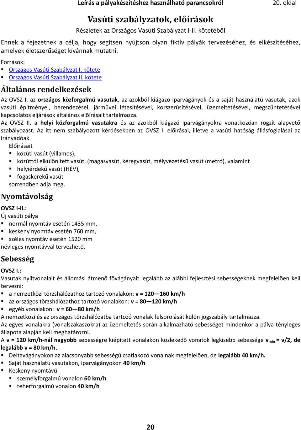 kötete Országos Vasúti Szabályzat II. kötete Általános rendelkezések Az OVSZ I.