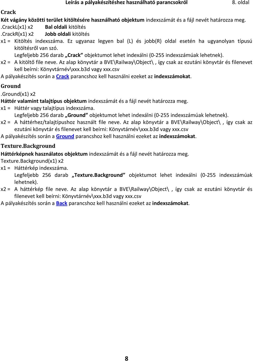 Legfeljebb 256 darab Crack objektumot lehet indexálni (0-255 indexszámúak lehetnek). x2 = A kitöltő file neve.
