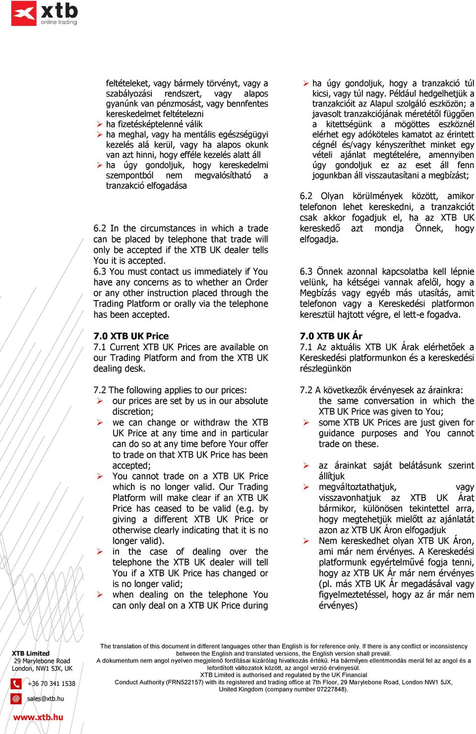 2 In the circumstances in which a trade can be placed by telephone that trade will only be accepted if the XTB UK dealer tells You it is accepted. 6.