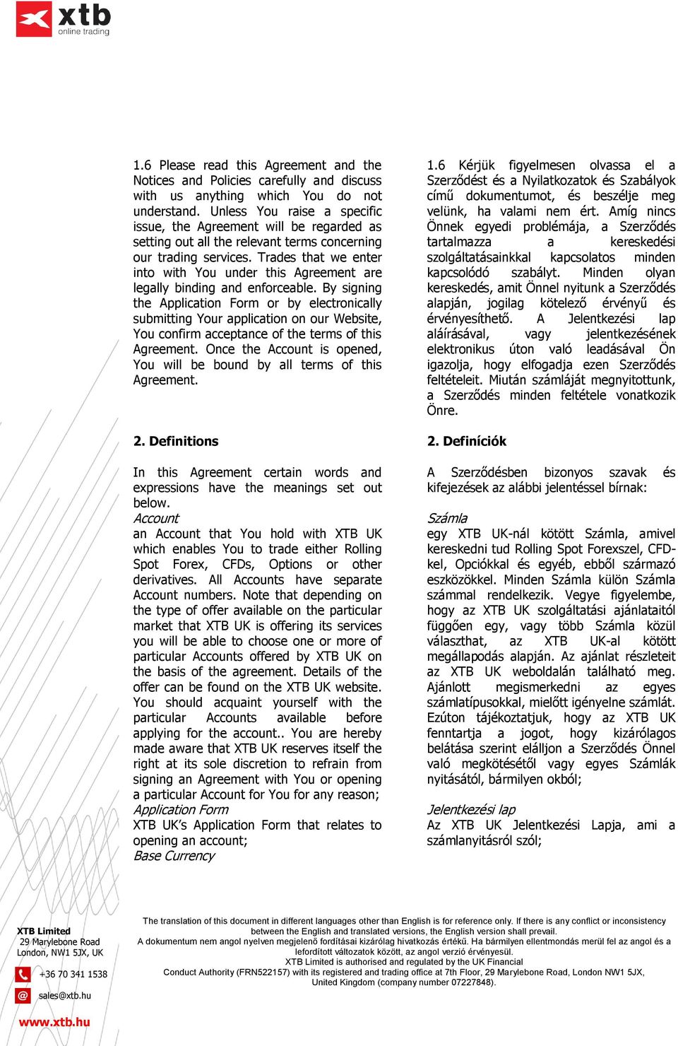Trades that we enter into with You under this Agreement are legally binding and enforceable.