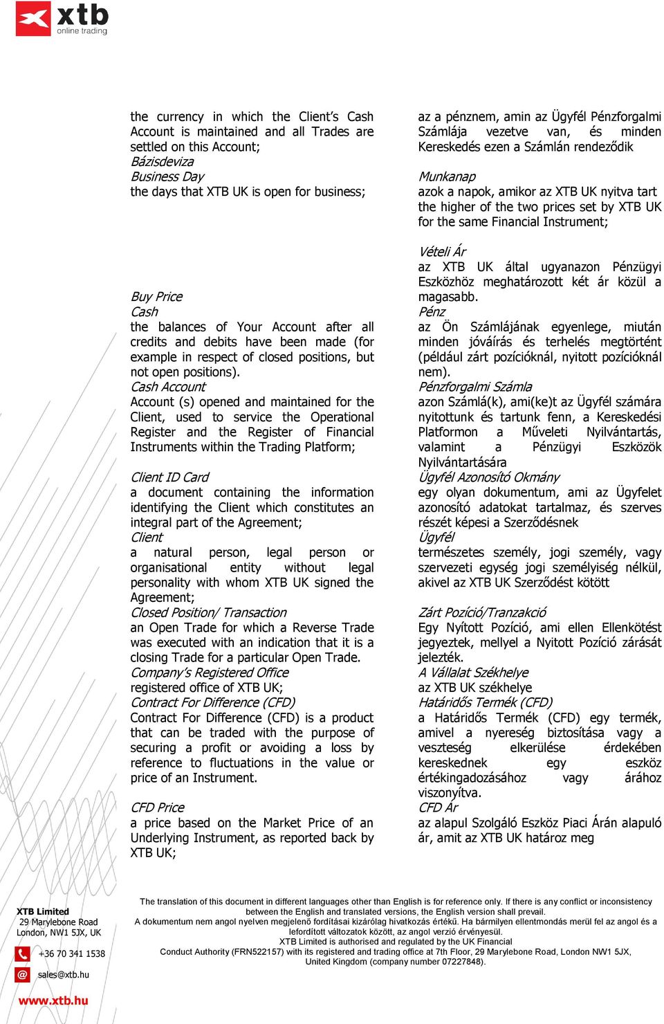 Cash Account Account (s) opened and maintained for the Client, used to service the Operational Register and the Register of Financial Instruments within the Trading Platform; Client ID Card a