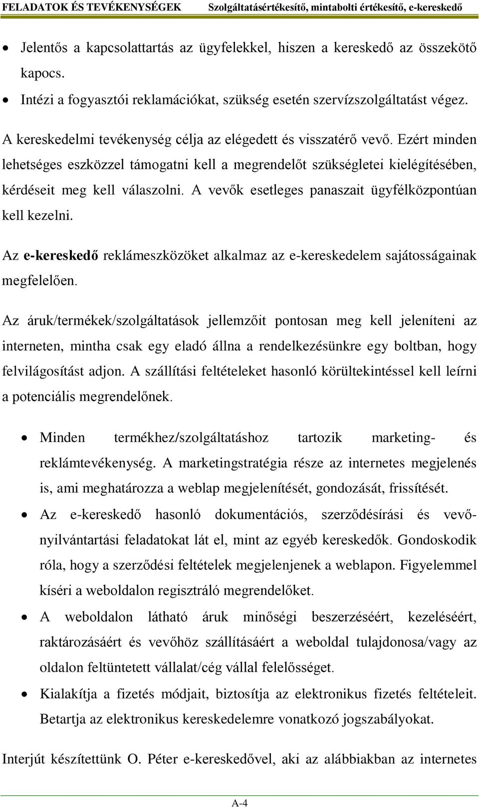 A vevők esetleges panaszait ügyfélközpontúan kell kezelni. Az e-kereskedő megfelelően.