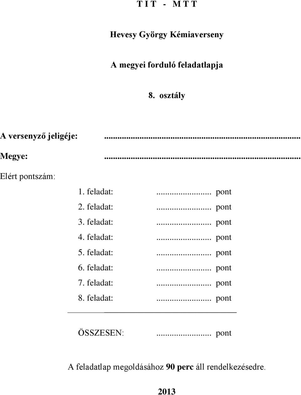 feladat:... pont 4. feladat:... pont 5. feladat:... pont 6. feladat:... pont 7. feladat:... pont 8.