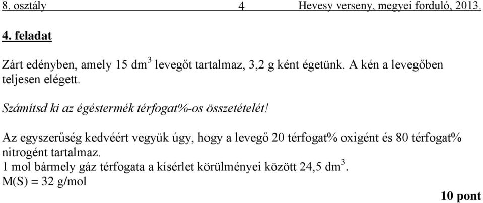 Az egyszerűség kedvéért vegyük úgy, hogy a levegő 20 térfogat% oxigént és 80 térfogat% nitrogént