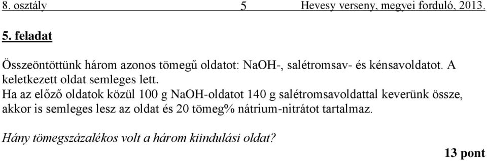 feladat Összeöntöttünk három azonos tömegű oldatot: NaOH-, salétromsav- és kénsavoldatot.