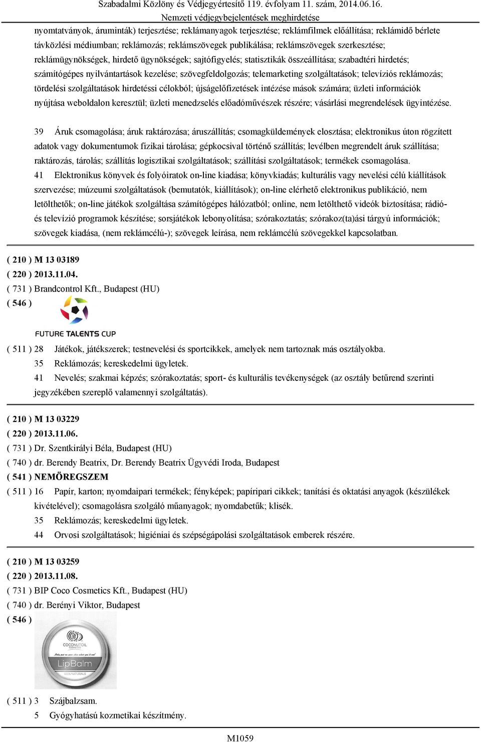 szövegfeldolgozás; telemarketing szolgáltatások; televíziós reklámozás; tördelési szolgáltatások hirdetéssi célokból; újságelőfizetések intézése mások számára; üzleti információk nyújtása weboldalon