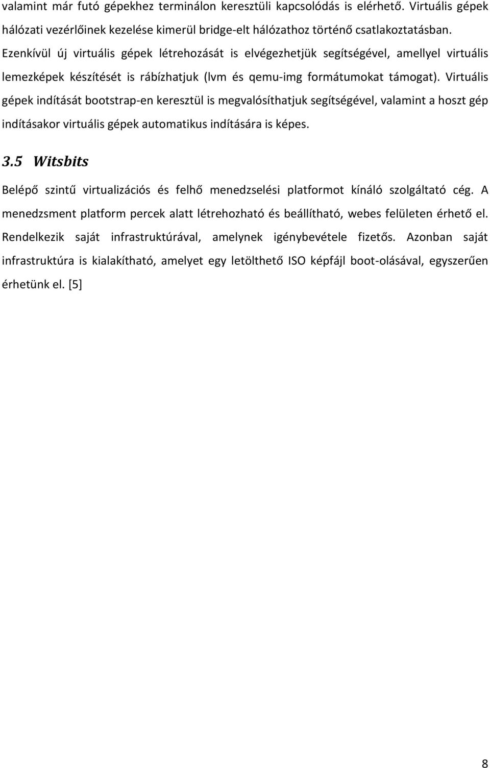 Virtuális gépek indítását bootstrap-en keresztül is megvalósíthatjuk segítségével, valamint a hoszt gép indításakor virtuális gépek automatikus indítására is képes. 3.