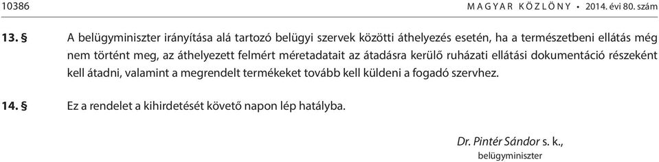 nem történt meg, az áthelyezett felmért méretadatait az átadásra kerülő ruházati ellátási dokumentáció részeként