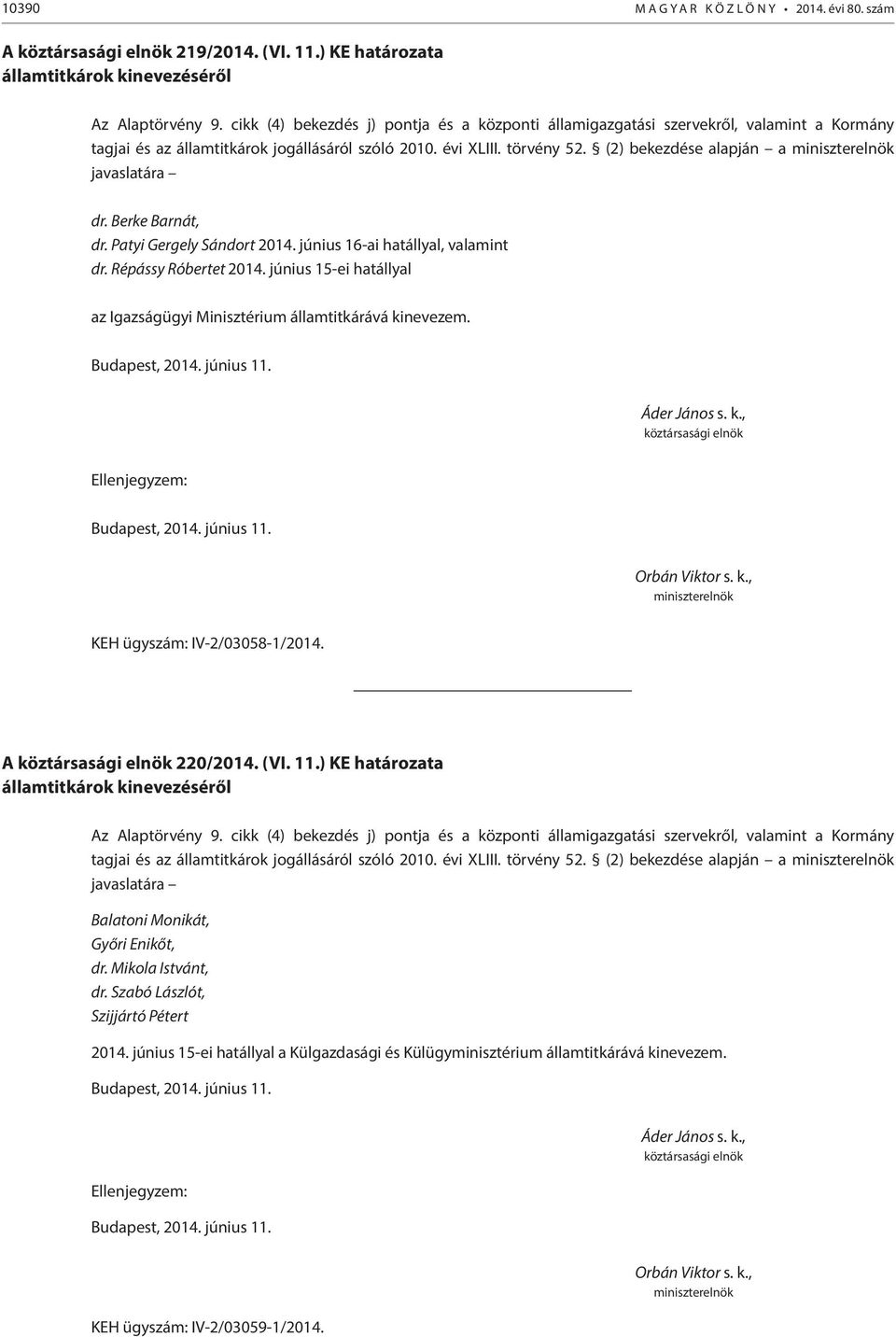 (2) bekezdése alapján a javaslatára dr. Berke Barnát, dr. Patyi Gergely Sándort 2014. június 16-ai hatállyal, valamint dr. Répássy Róbertet 2014.