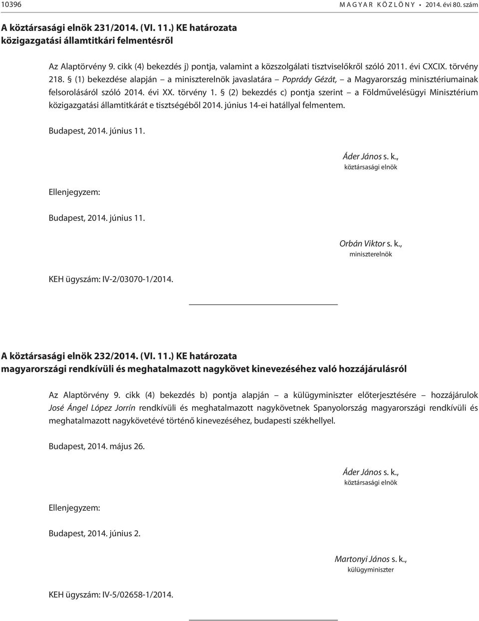 (1) bekezdése alapján a javaslatára Poprády Gézát, a Magyarország minisztériumainak felsorolásáról szóló 2014. évi XX. törvény 1.