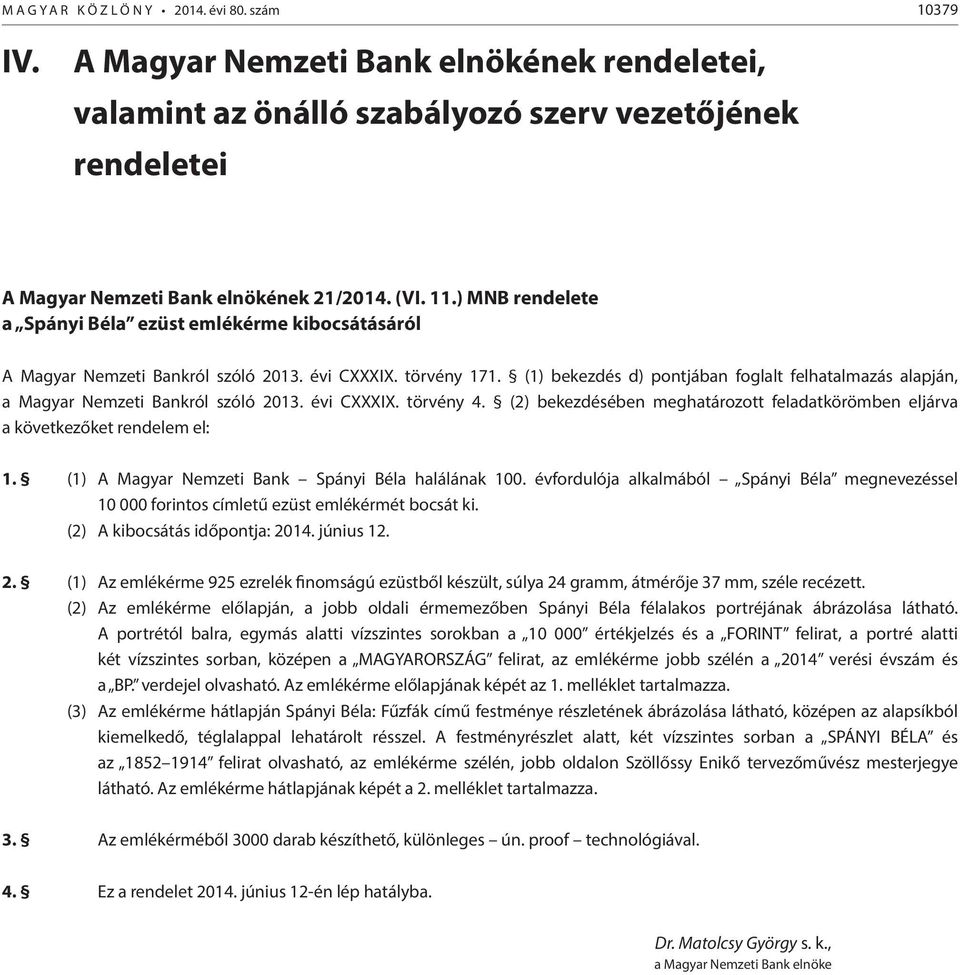 (1) bekezdés d) pontjában foglalt felhatalmazás alapján, a Magyar Nemzeti Bankról szóló 2013. évi CXXXIX. törvény 4.