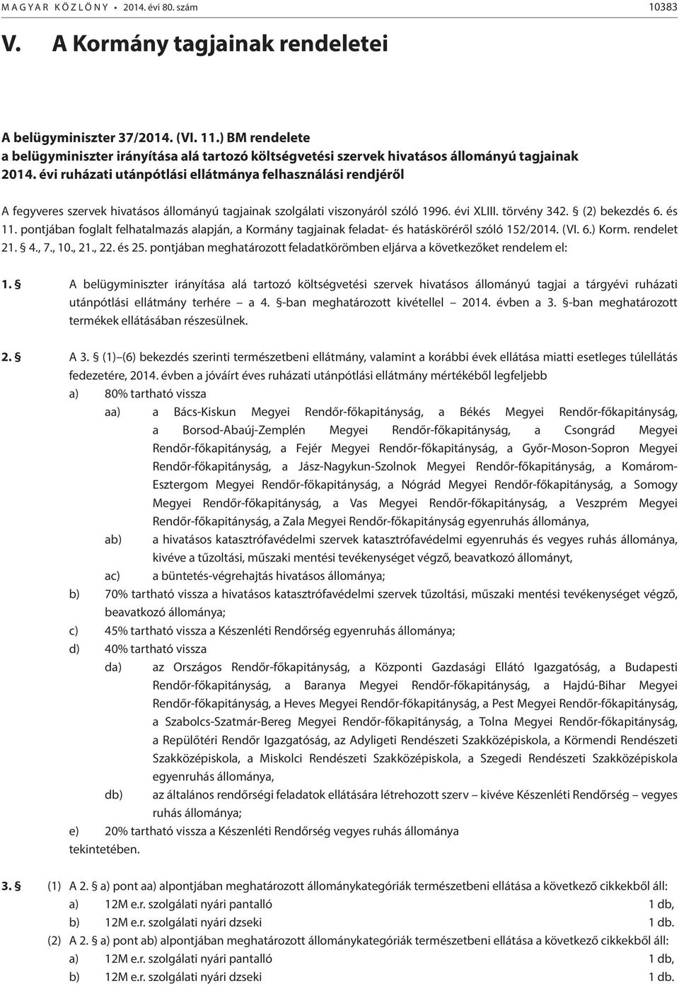 évi ruházati utánpótlási ellátmánya felhasználási rendjéről A fegyveres szervek hivatásos állományú tagjainak szolgálati viszonyáról szóló 1996. évi XLIII. törvény 342. (2) bekezdés 6. és 11.