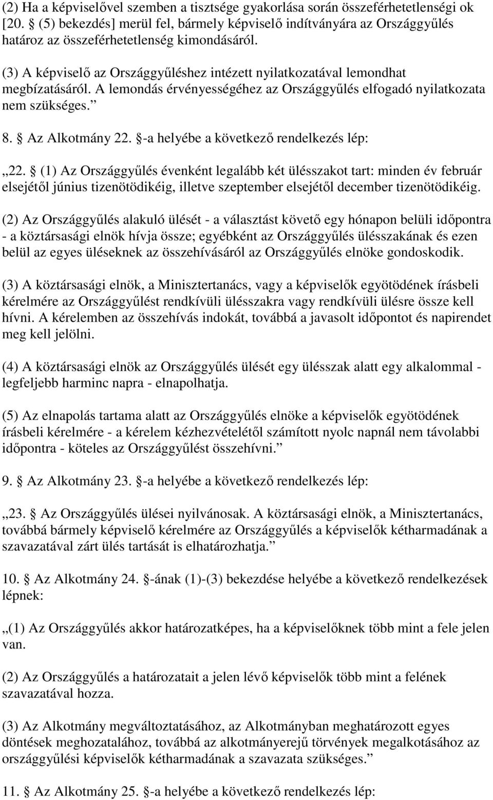 A lemondás érvényességéhez az Országgylés elfogadó nyilatkozata nem szükséges. 8. Az Alkotmány 22. -a helyébe a következ rendelkezés lép: 22.