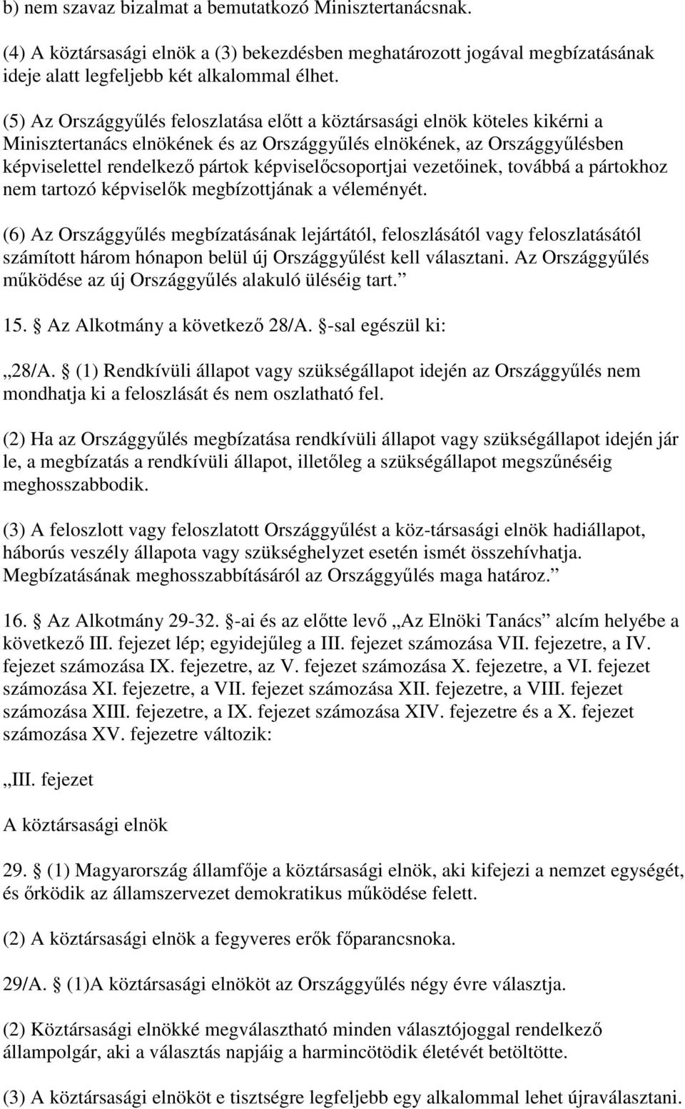 vezetinek, továbbá a pártokhoz nem tartozó képviselk megbízottjának a véleményét.