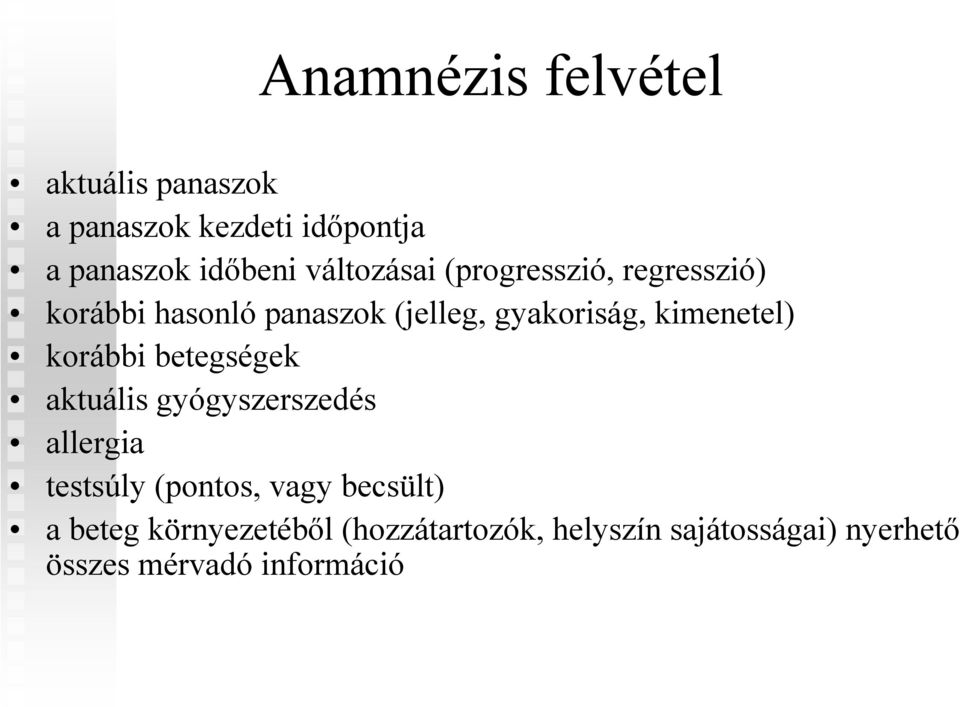 kimenetel) korábbi betegségek aktuális gyógyszerszedés allergia testsúly (pontos, vagy