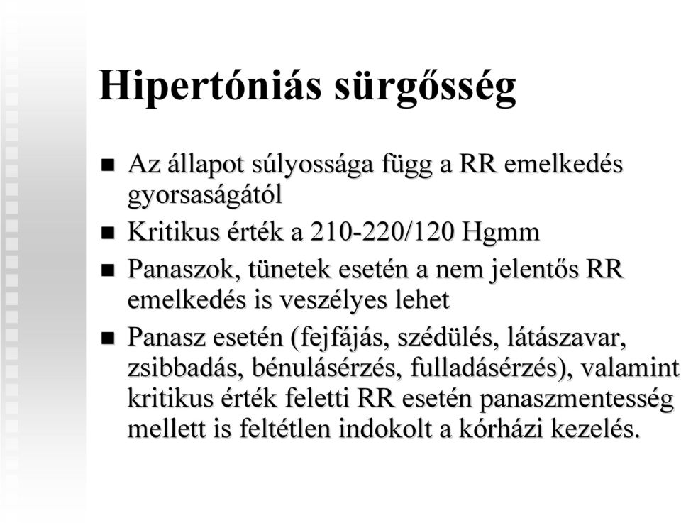 Panasz esetén n (fejfájás, szédülés, s, látászavar, l zsibbadás, s, bénulb nulásérzés, fulladásérz rzés),