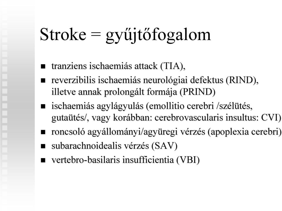 /szélütés, s, gutaütés/, vagy korábban: cerebrovascularis insultus: : CVI) roncsoló agyállom