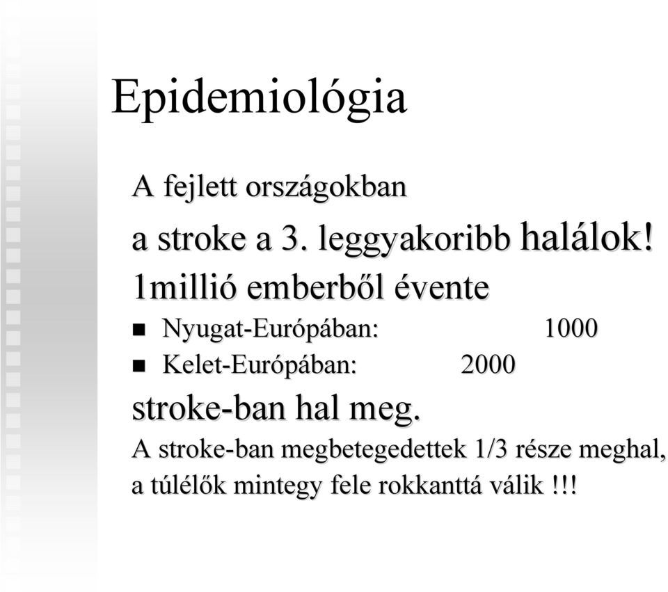 Nyugat-Eur Európában: 1000 Kelet-Eur Európában: 2000 stroke-ban hal