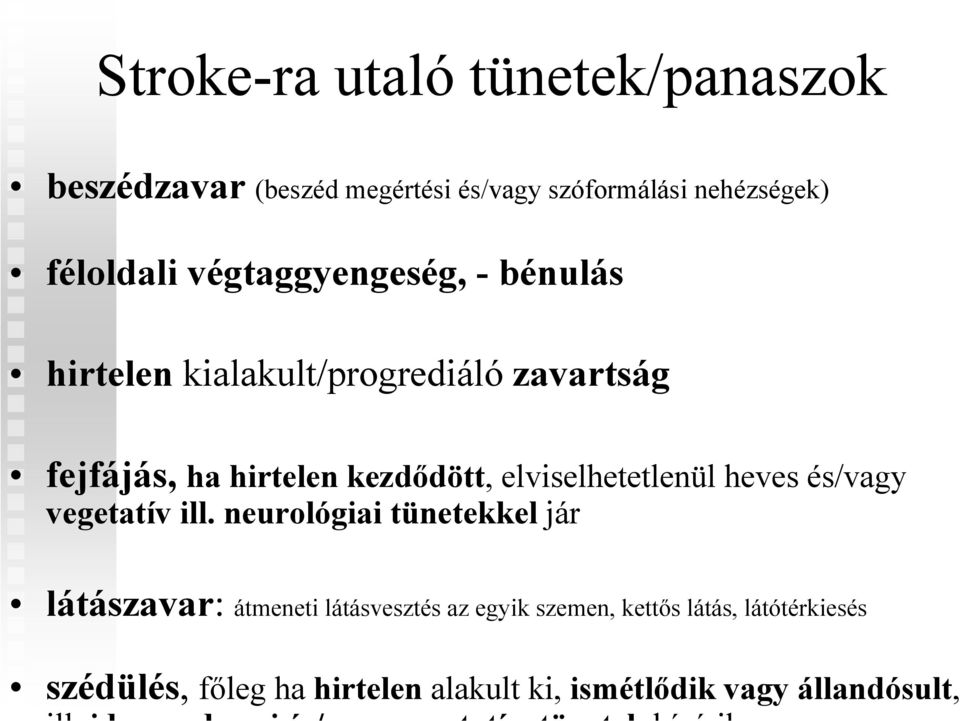 elviselhetetlenül heves és/vagy vegetatív ill.