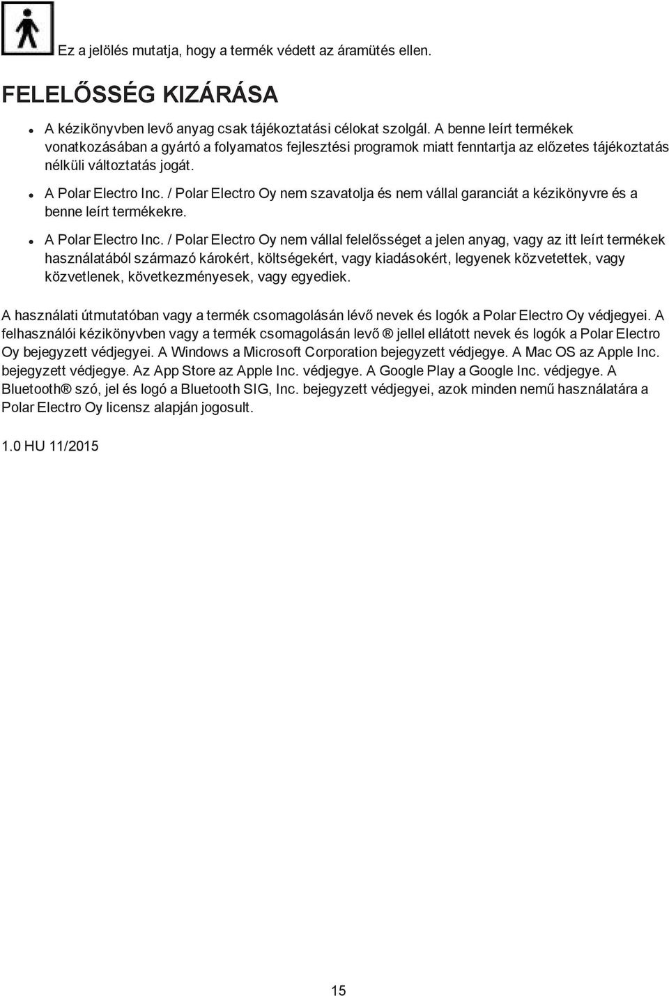 / Polar Electro Oy nem szavatolja és nem vállal garanciát a kézikönyvre és a benne leírt termékekre. A Polar Electro Inc.