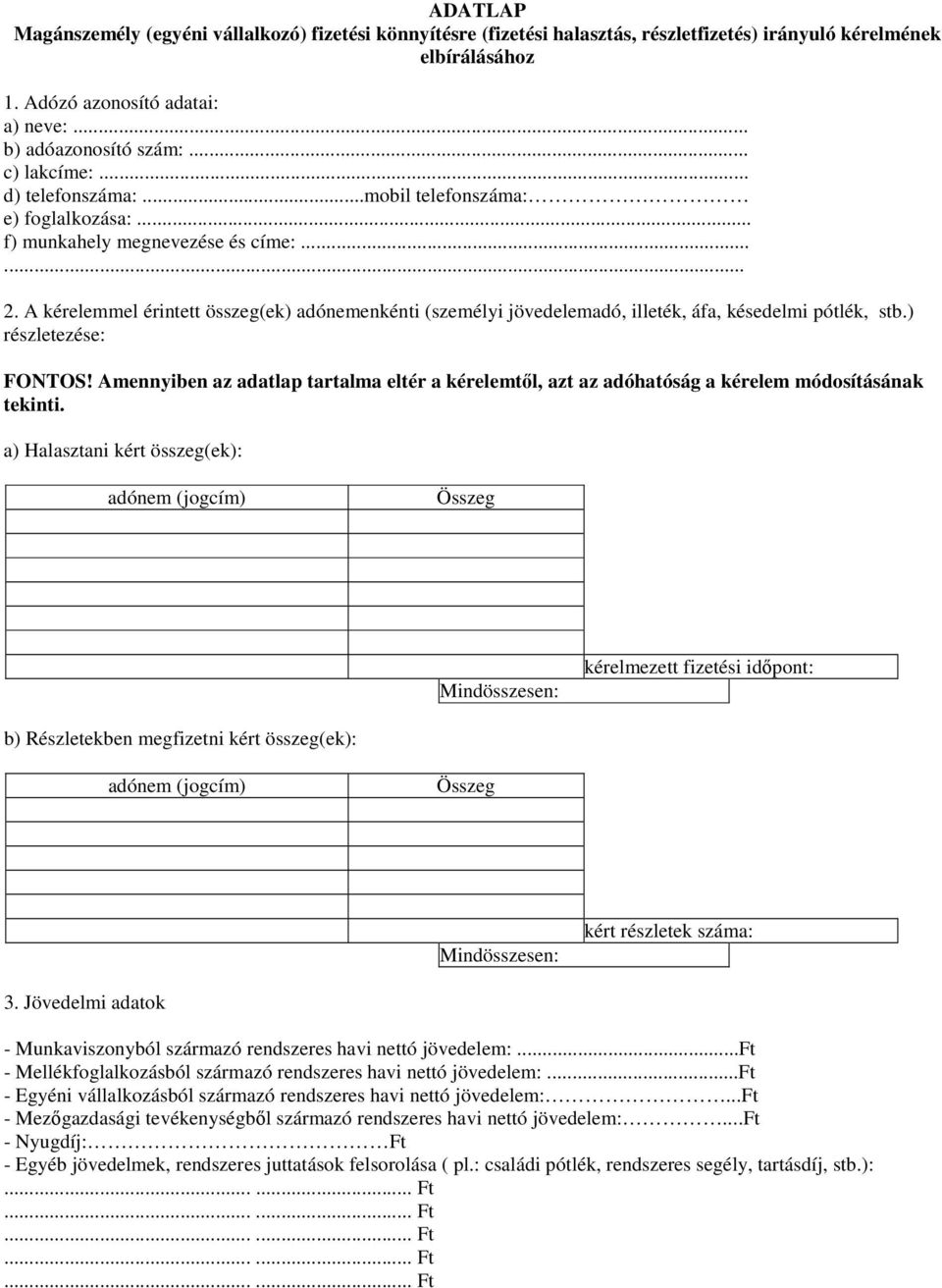 A kérelemmel érintett összeg(ek) adónemenkénti (személyi jövedelemadó, illeték, áfa, késedelmi pótlék, stb.) részletezése: FONTOS!