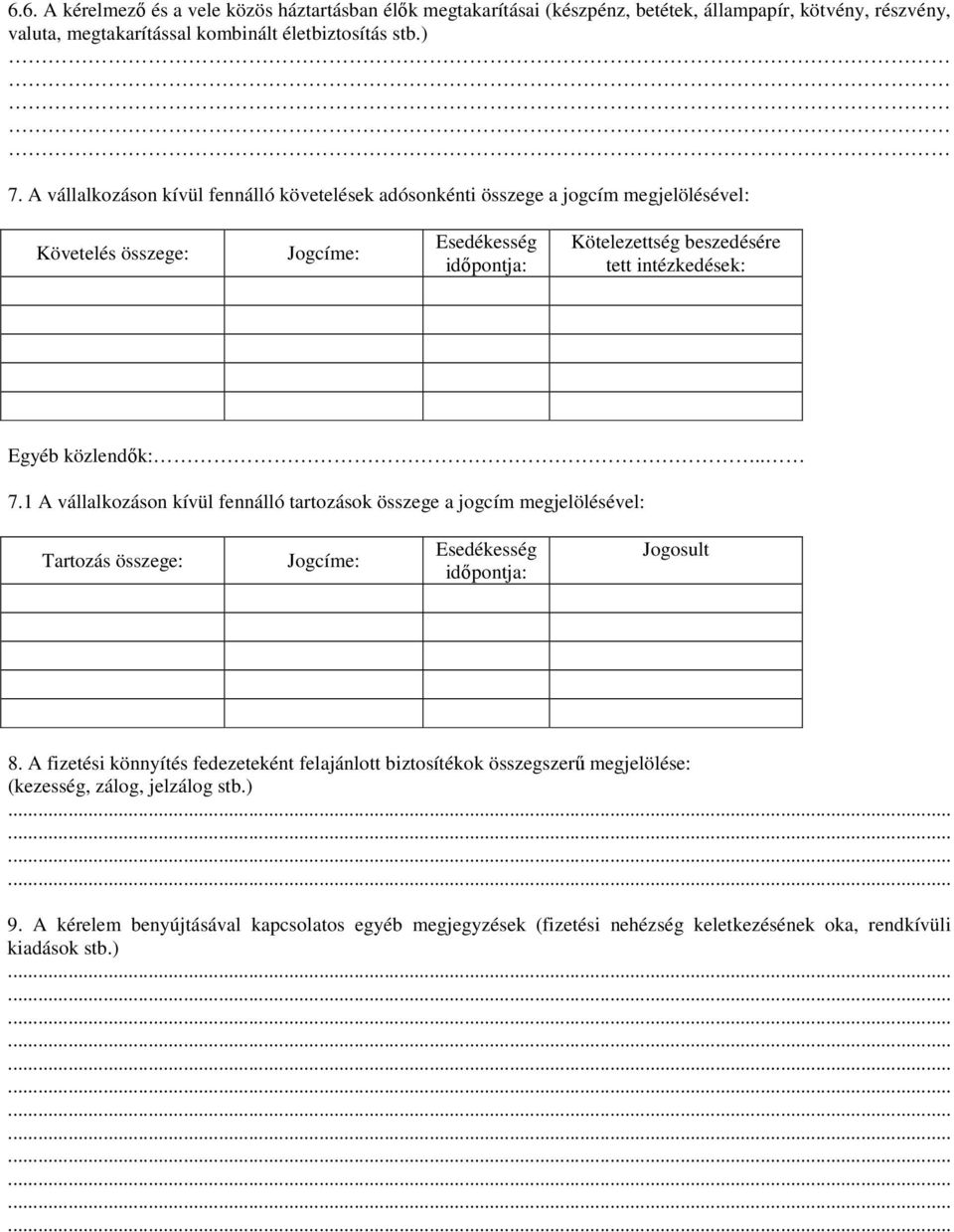 közlendık:.. 7.1 A vállalkozáson kívül fennálló tartozások összege a jogcím megjelölésével: Tartozás összege: Jogcíme: Esedékesség idıpontja: Jogosult 8.