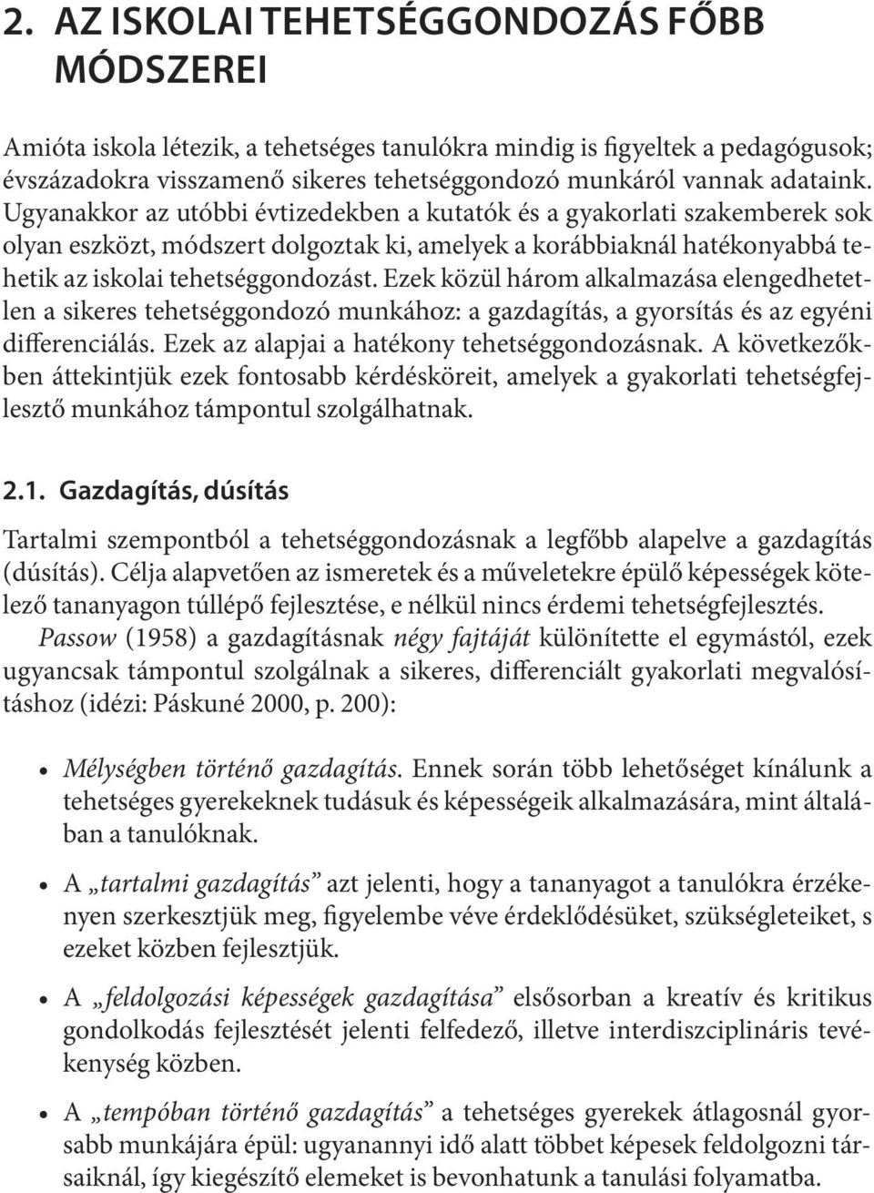 Ugyanak kor az utób bi év ti ze dek ben a ku ta tók és a gya kor la ti szak em be rek sok olyan esz közt, mód szert dol goz tak ki, ame lyek a ko ráb biak nál ha té ko nyab bá tehetik az iskolai