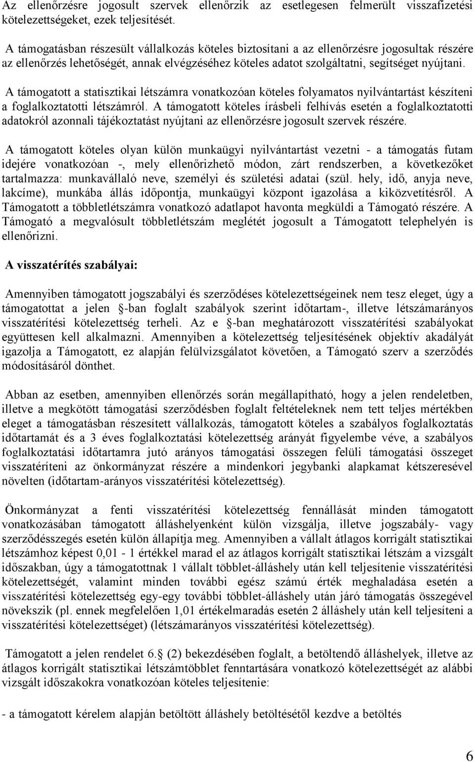 A támogatott a statisztikai létszámra vonatkozóan köteles folyamatos nyilvántartást készíteni a foglalkoztatotti létszámról.