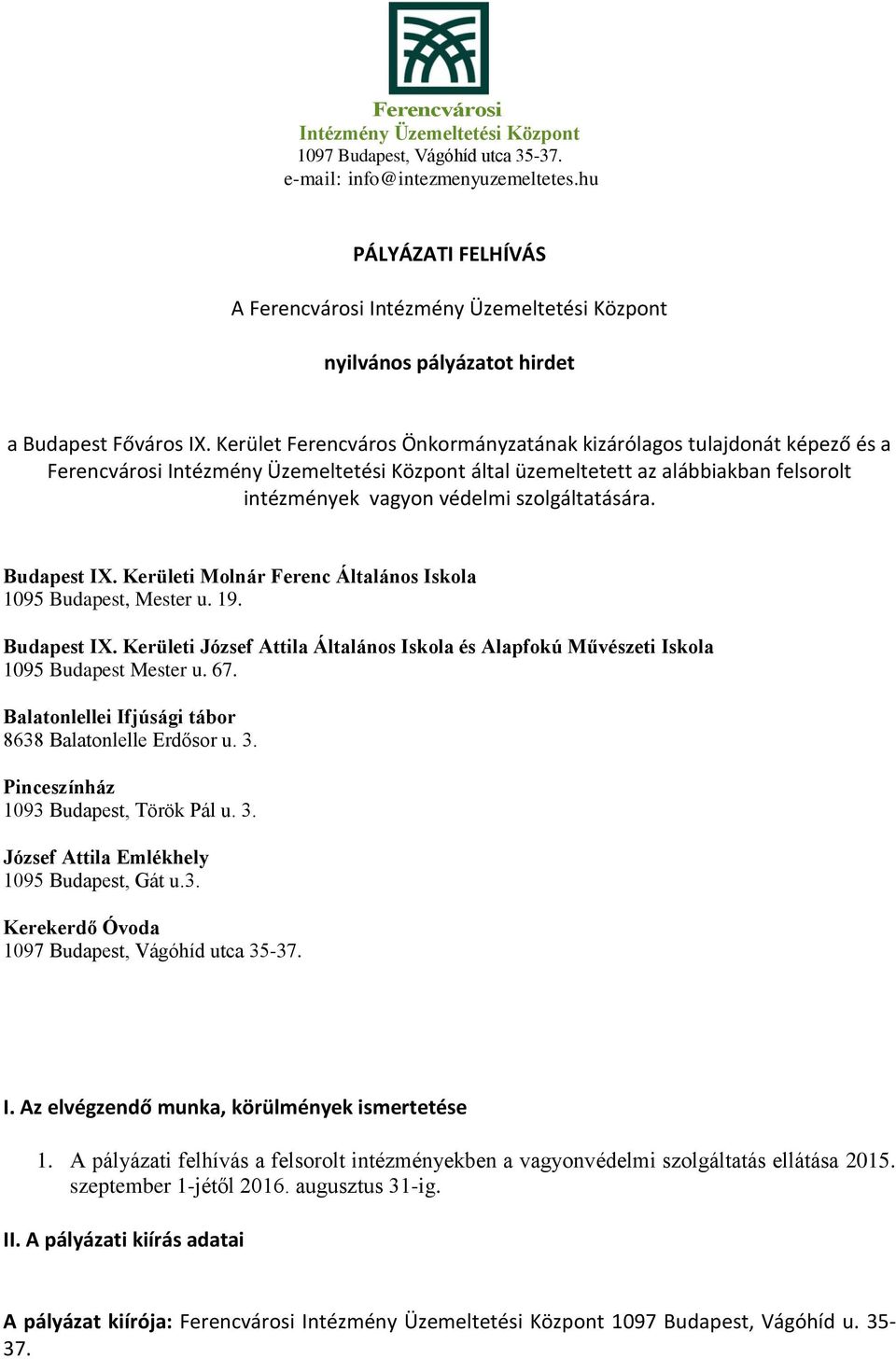 Kerületi Molnár Ferenc Általános Iskola 1095 Budapest, Mester u. 19. Budapest IX. Kerületi József Attila Általános Iskola és Alapfokú Művészeti Iskola 1095 Budapest Mester u. 67.