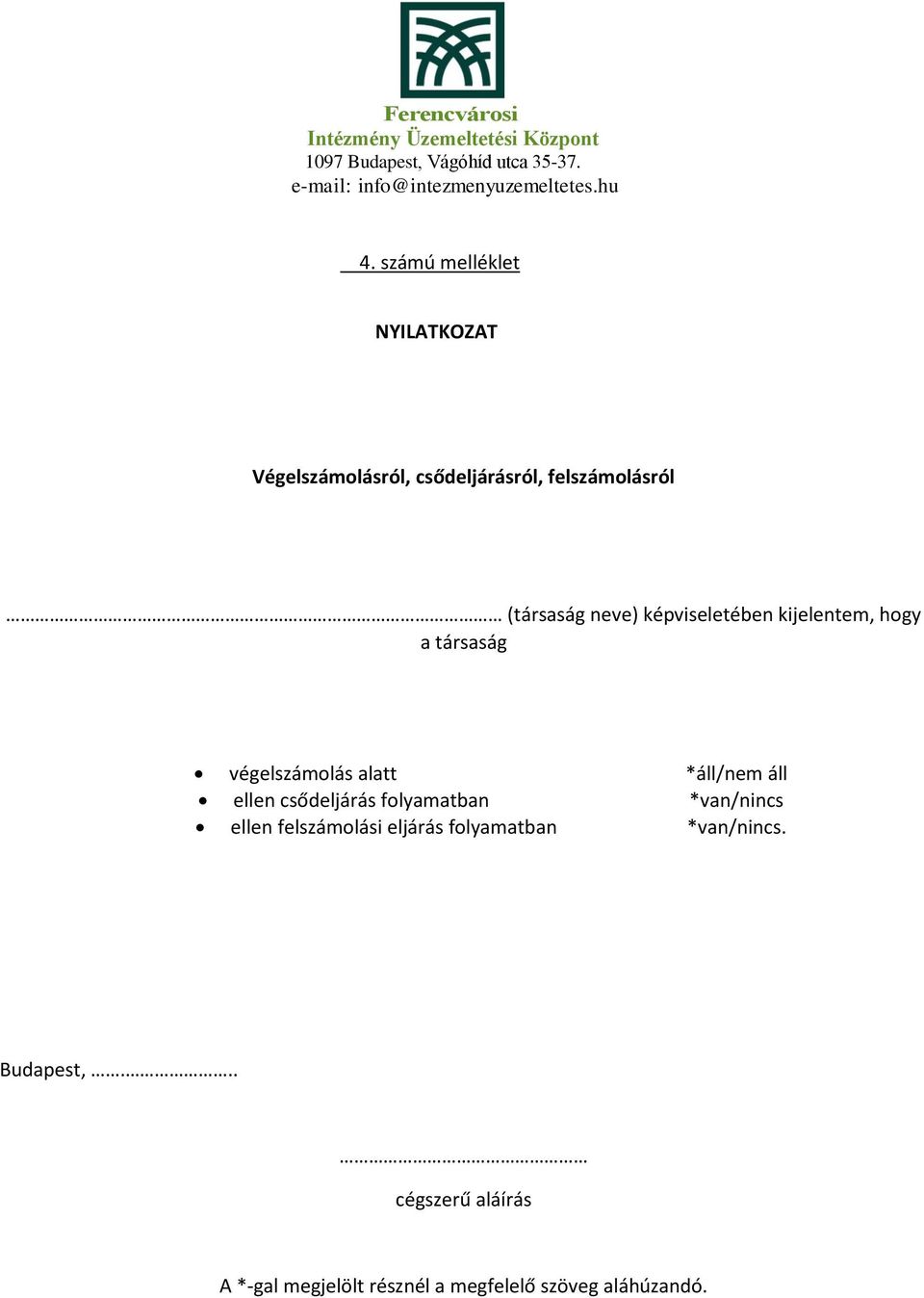 áll ellen csődeljárás folyamatban *van/nincs ellen felszámolási eljárás folyamatban