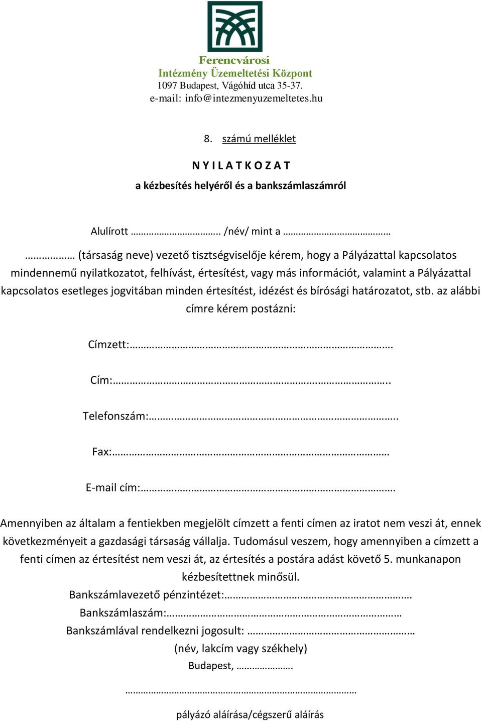 esetleges jogvitában minden értesítést, idézést és bírósági határozatot, stb. az alábbi címre kérem postázni: Címzett:. Cím:... Telefonszám:.. Fax: E-mail cím:.