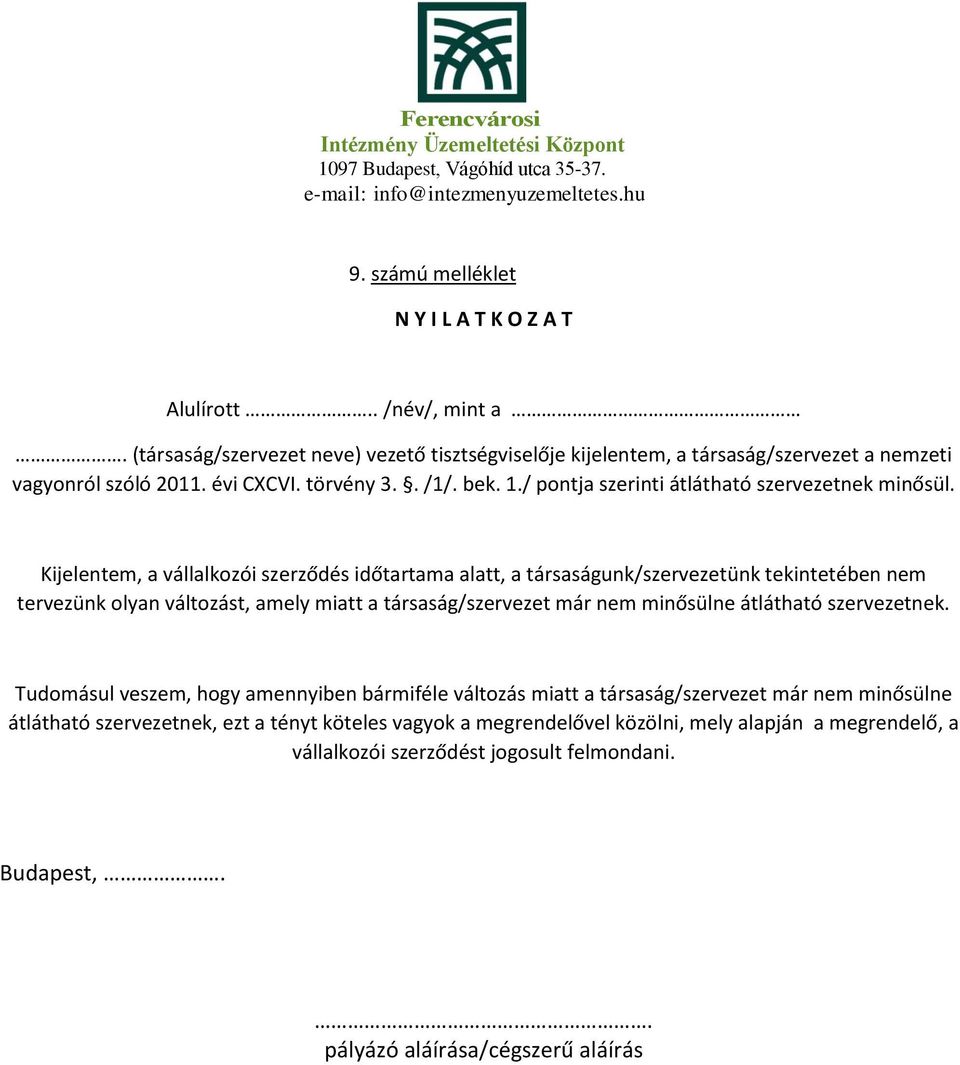Kijelentem, a vállalkozói szerződés időtartama alatt, a társaságunk/szervezetünk tekintetében nem tervezünk olyan változást, amely miatt a társaság/szervezet már nem minősülne átlátható