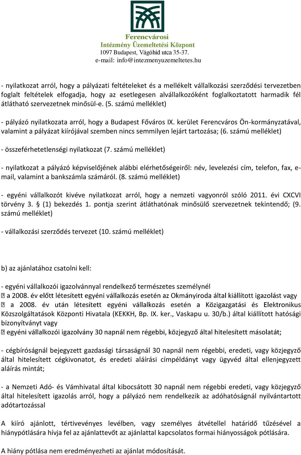 kerület Ferencváros Ön-kormányzatával, valamint a pályázat kiírójával szemben nincs semmilyen lejárt tartozása; (6. számú melléklet) - összeférhetetlenségi nyilatkozat (7.